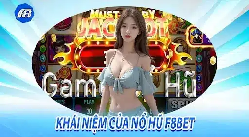 Khái quát về sảnh Nổ Hũ F8bet