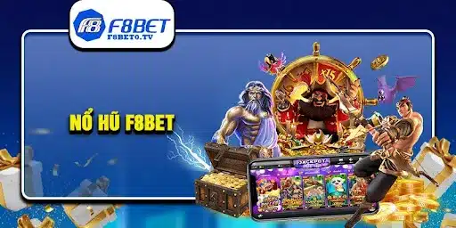 Kinh nghiệm chơi tại sảnh Nổ Hũ F8bet luôn thắng